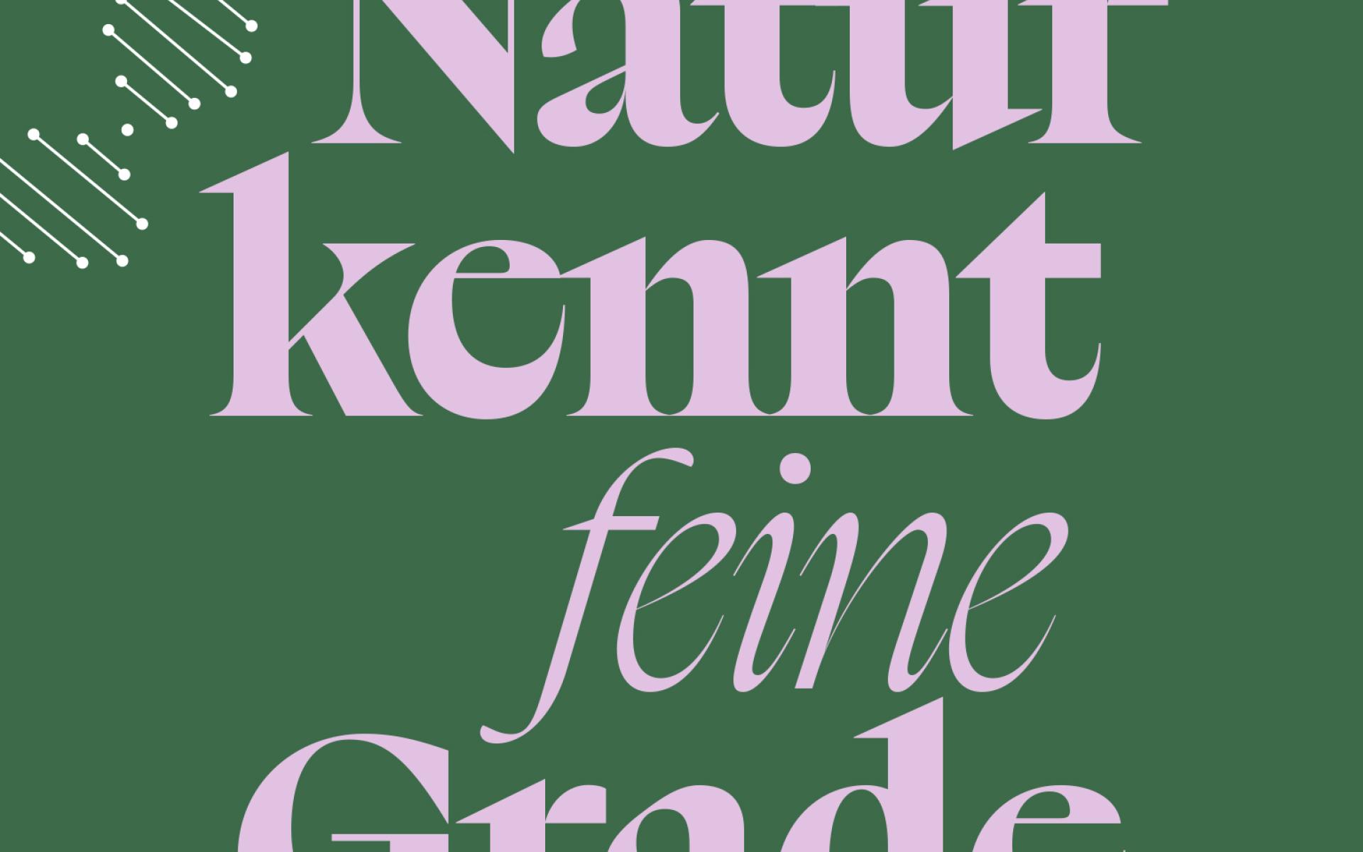 Die_Natur_kennt_feine_Grade